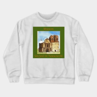 Mission San José de Tumacácori in Arizona Crewneck Sweatshirt